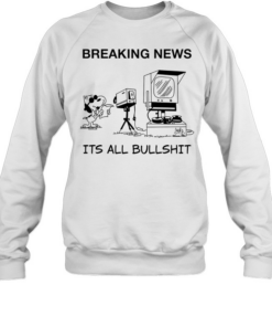 Snoopy at news camera breaking news it’s all bullshit Unisex Sweatshirt