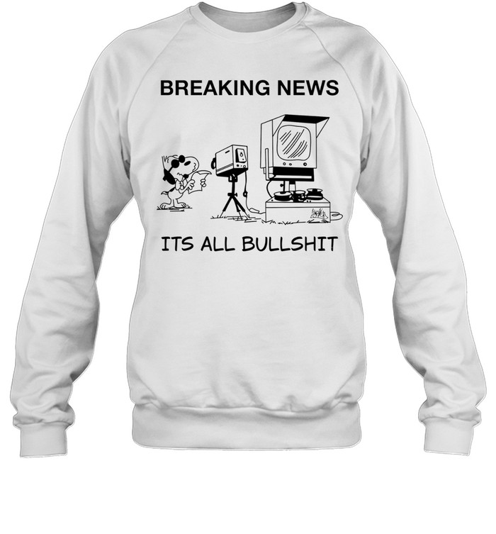 Snoopy at news camera breaking news it’s all bullshit Unisex Sweatshirt