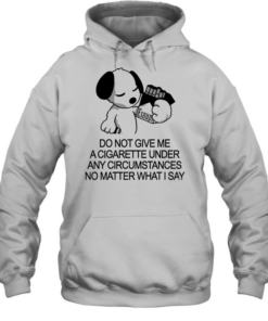 Snoopy do not give me a cigarette under any circumstances no matter what I say Unisex Hoodie
