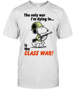 Snoopy soldier the only war I’m dying in is the class war Classic Men's T-shirt