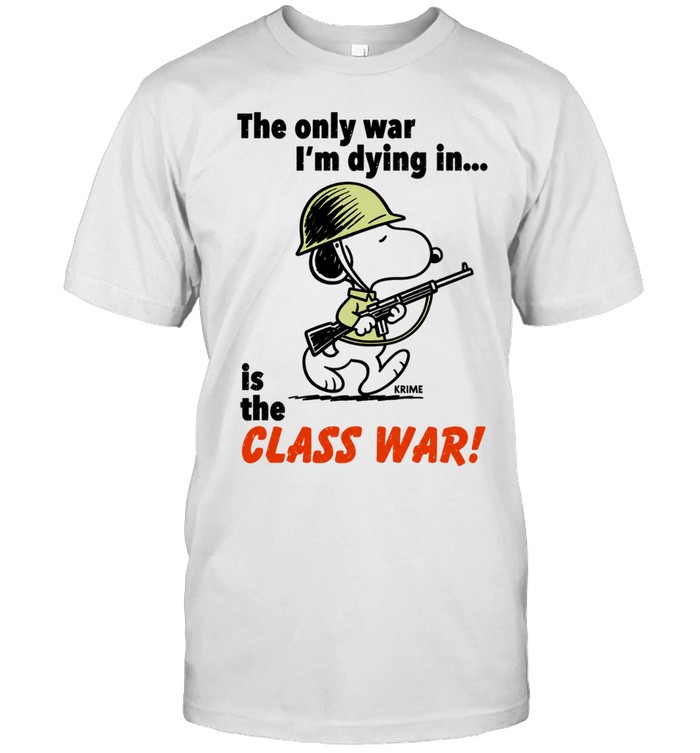 Snoopy soldier the only war I’m dying in is the class war Classic Men's T-shirt