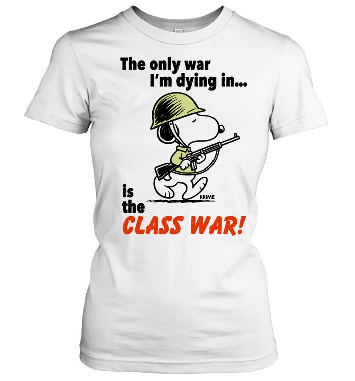 Snoopy soldier the only war I’m dying in is the class war Classic Women's T-shirt