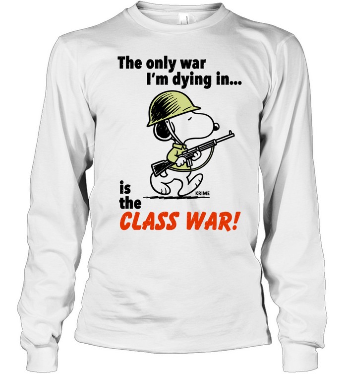Snoopy soldier the only war I’m dying in is the class war Long Sleeved T-shirt