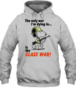 Snoopy soldier the only war I’m dying in is the class war Unisex Hoodie