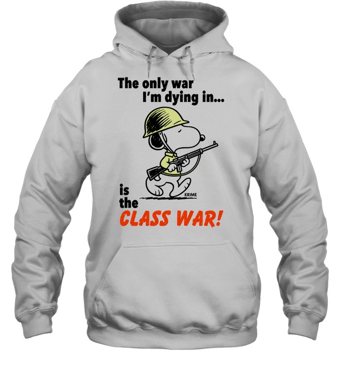 Snoopy soldier the only war I’m dying in is the class war Unisex Hoodie