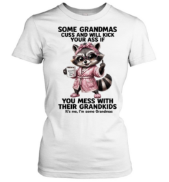 Some Grandmas Cuss And Will Kick Your Ass If You Mess With Their Grandkids  Classic Women's T-shirt
