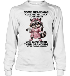 Some Grandmas Cuss And Will Kick Your Ass If You Mess With Their Grandkids  Long Sleeved T-shirt