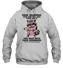 Some Grandmas Cuss And Will Kick Your Ass If You Mess With Their Grandkids  Unisex Hoodie