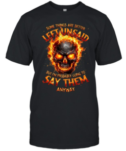 Some Things Are Better Left Unsaid But I'm Probably Going To Say Them Anyway Classic Men's T-shirt