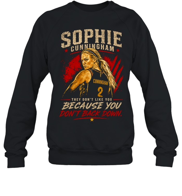 Sophie Cunningham Indiana Fever WNBA they don’t like you because you dont back down Unisex Sweatshirt