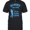 Sorry Can’t Talk I’m on Another Line Fishing Classic Men's T-shirt