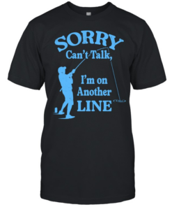Sorry Can’t Talk I’m on Another Line Fishing Classic Men's T-shirt