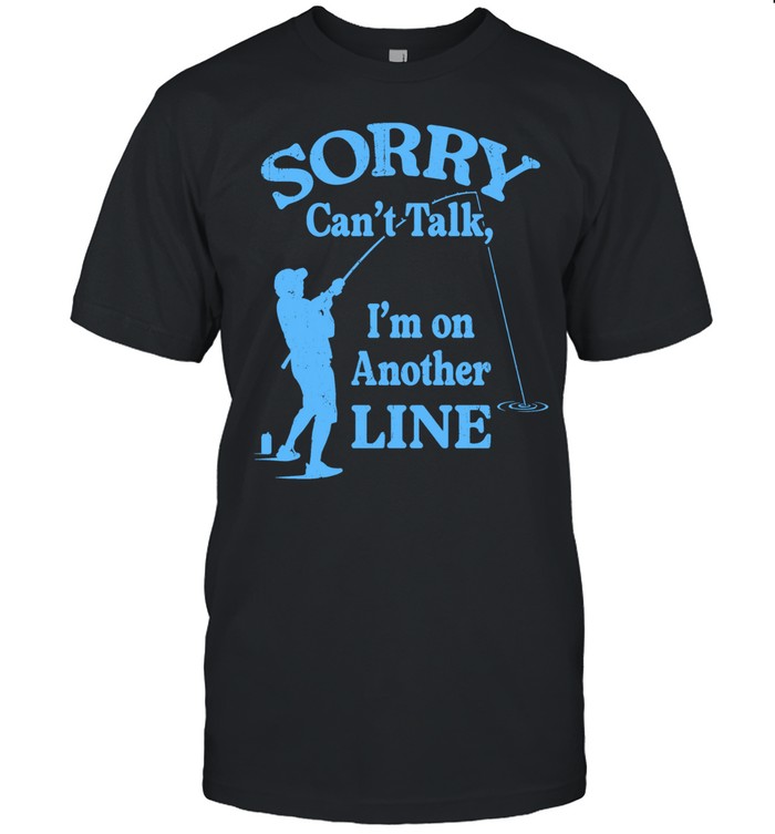Sorry Can’t Talk I’m on Another Line Fishing Classic Men's T-shirt