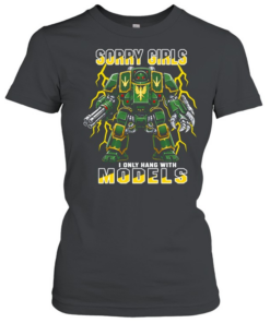 Sorry Girls I Only Hang With Models  Classic Women's T-shirt