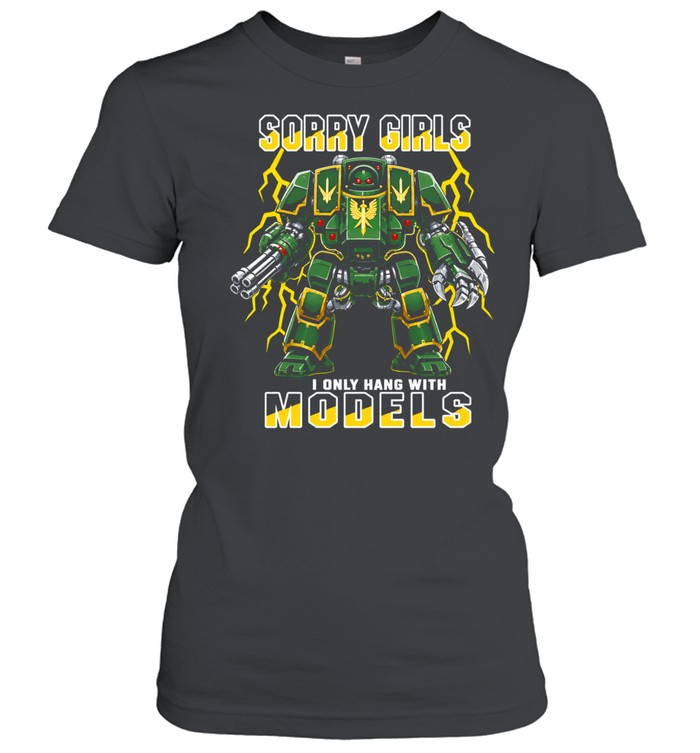 Sorry Girls I Only Hang With Models Classic Women's T-shirt