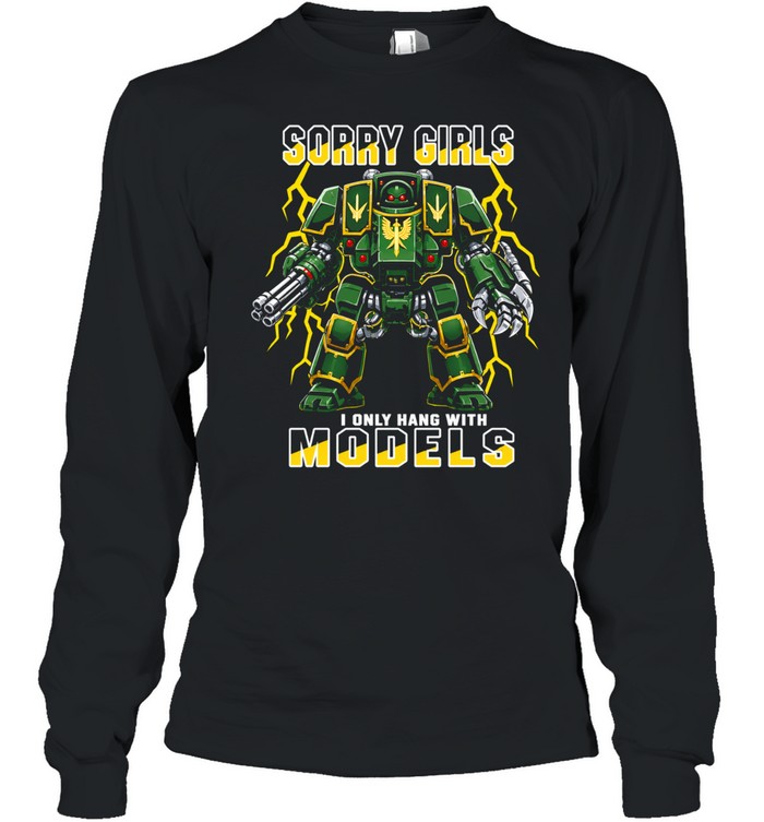 Sorry Girls I Only Hang With Models Long Sleeved T-shirt