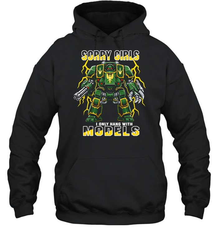 Sorry Girls I Only Hang With Models Unisex Hoodie