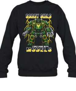 Sorry Girls I Only Hang With Models Unisex Sweatshirt