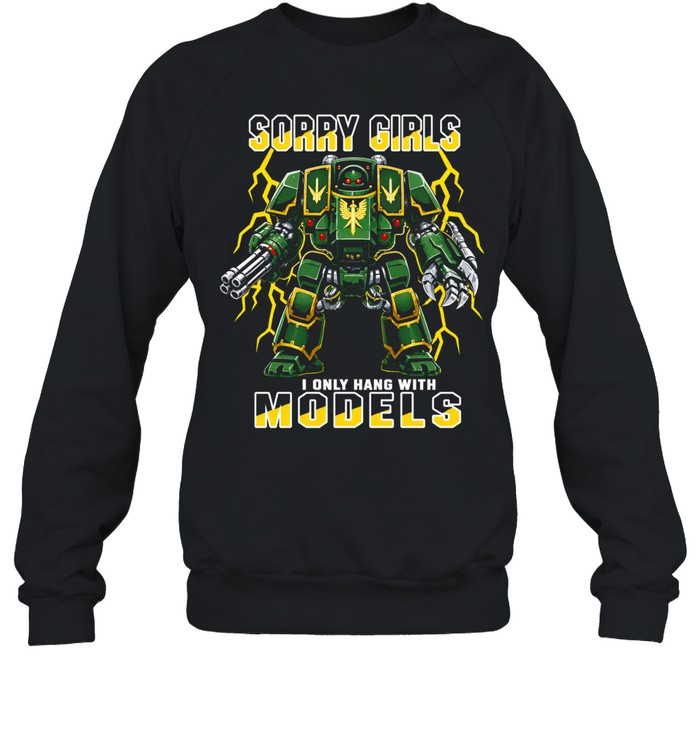 Sorry Girls I Only Hang With Models Unisex Sweatshirt