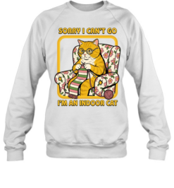Sorry I Can't Go I'm An Indoor Cat Funny Introvert Unisex Sweatshirt
