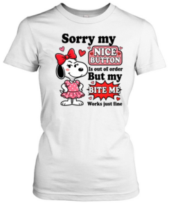 Sorry My Nice Button Is Out Of Order But My Bite Me Works Just Fine  Classic Women's T-shirt