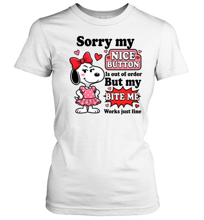 Sorry My Nice Button Is Out Of Order But My Bite Me Works Just Fine Classic Women's T-shirt