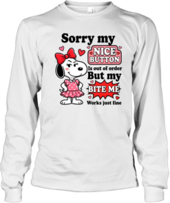 Sorry My Nice Button Is Out Of Order But My Bite Me Works Just Fine Long Sleeved T-shirt