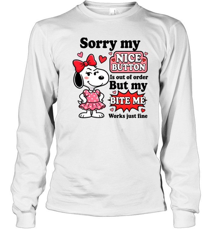 Sorry My Nice Button Is Out Of Order But My Bite Me Works Just Fine Long Sleeved T-shirt