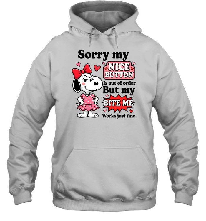 Sorry My Nice Button Is Out Of Order But My Bite Me Works Just Fine Unisex Hoodie
