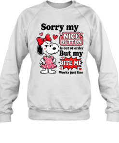 Sorry My Nice Button Is Out Of Order But My Bite Me Works Just Fine Unisex Sweatshirt
