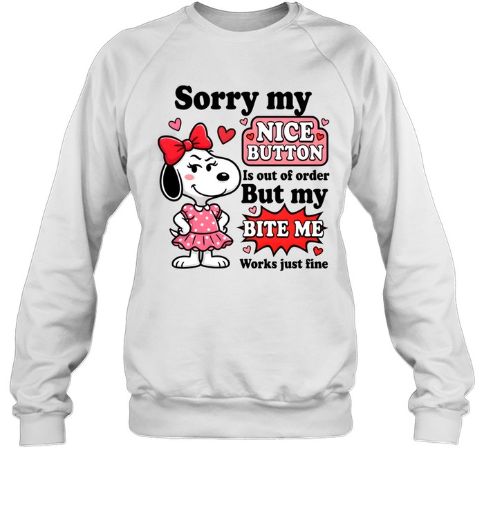 Sorry My Nice Button Is Out Of Order But My Bite Me Works Just Fine Unisex Sweatshirt