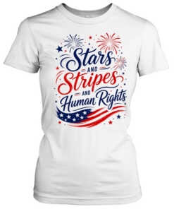 Stars and Stripes and Human Rights Liberal 4th of July  Classic Women's T-shirt