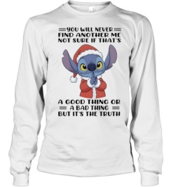 Stitch You Will Never Find Another Me It Is The Truth  Long Sleeved T-shirt
