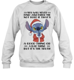 Stitch You Will Never Find Another Me It Is The Truth  Unisex Sweatshirt