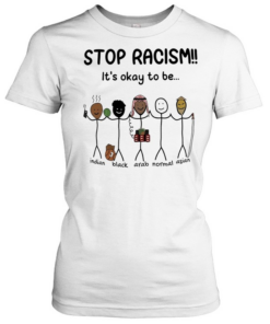 Stop racism it’s okay to be Indian Black Arab Asian  Classic Women's T-shirt