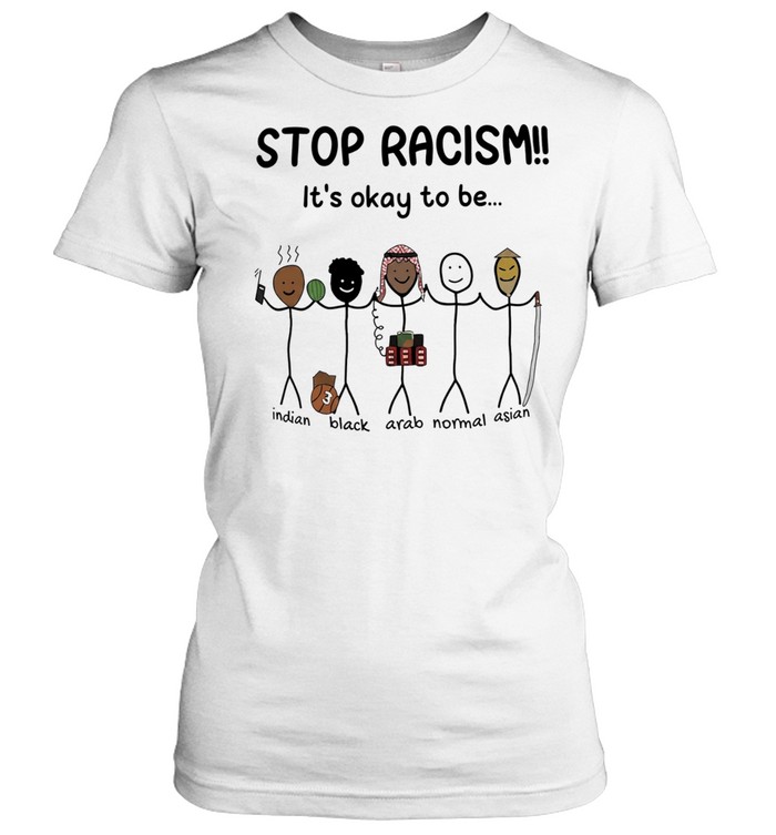 Stop racism it’s okay to be Indian Black Arab Asian Classic Women's T-shirt