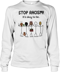 Stop racism it’s okay to be Indian Black Arab Asian Long Sleeved T-shirt