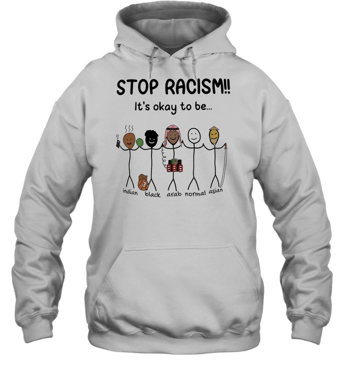 Stop racism it’s okay to be Indian Black Arab Asian Unisex Hoodie