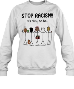 Stop racism it’s okay to be Indian Black Arab Asian Unisex Sweatshirt