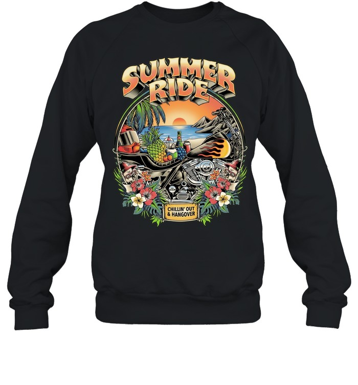 Summer Ride Chillin’ Out And Hangover Unisex Sweatshirt