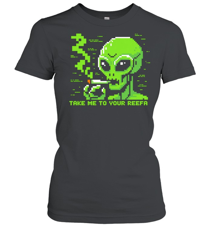 Take me to your reefa alien Classic Women's T-shirt