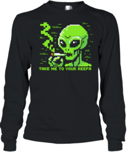 Take me to your reefa alien Long Sleeved T-shirt