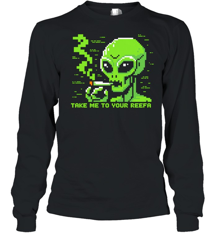 Take me to your reefa alien Long Sleeved T-shirt