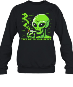 Take me to your reefa alien Unisex Sweatshirt