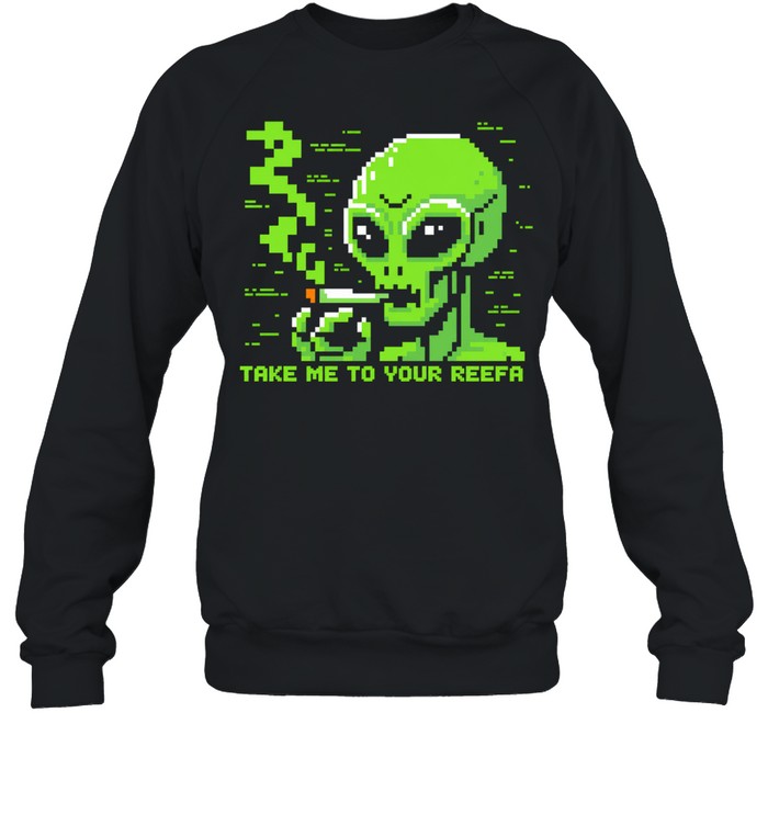 Take me to your reefa alien Unisex Sweatshirt