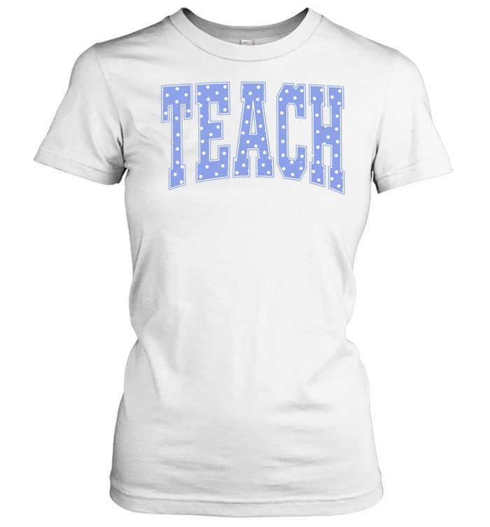 Teach Pastel Blue Polka Dot Block Letters T- for School Teachers Classic Women's T-shirt