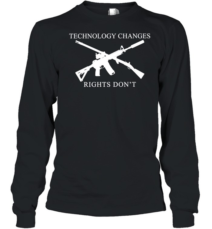 Technology Changes Rights Don’t Second Amendment Long Sleeved T-shirt
