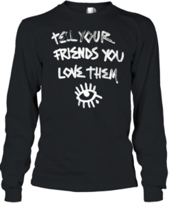 Tell Your Friends You Love Them mental health Long Sleeved T-shirt