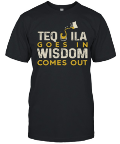 Tequila goes in wisdom comes out  Classic Men's T-shirt