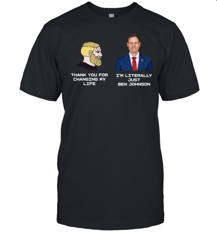 Thank You for Changing My Life I’m Literally Just Ben Johnson Classic Men's T-shirt